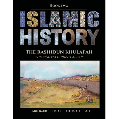 Islamic History - Book Two: The Rashidun Khulafah - Paperback