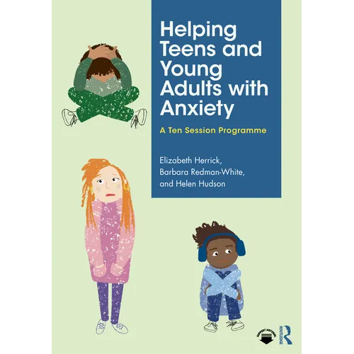 Helping Teens and Young Adults with Anxiety: A Ten Session Programme - Paperback