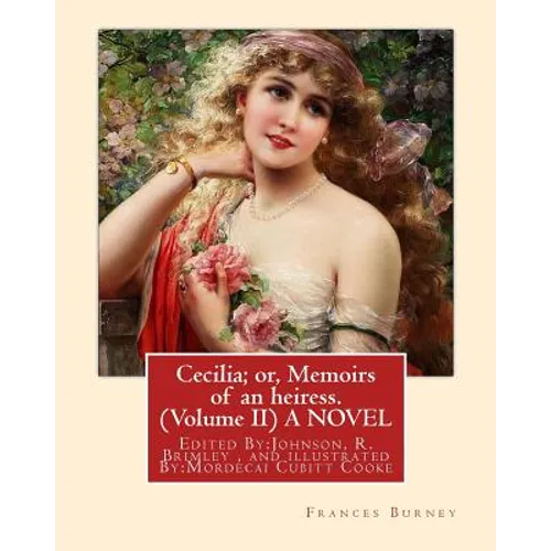Cecilia; or, Memoirs of an heiress. By: Frances Burney ( Volume II ) A NOVEL: Edited By: Johnson, R. Brimley (1867-1932) and illustrated By: M.(Mordec - Paperback