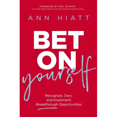 Bet on Yourself: Recognize, Own, and Implement Breakthrough Opportunities - Hardcover