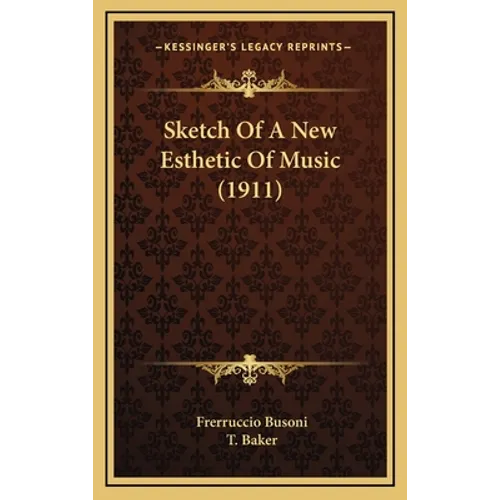 Sketch Of A New Esthetic Of Music (1911) - Hardcover