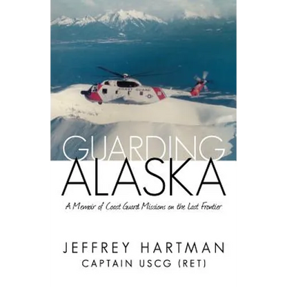 Guarding Alaska: A Memoir of Coast Guard Missions on the Last Frontier - Paperback