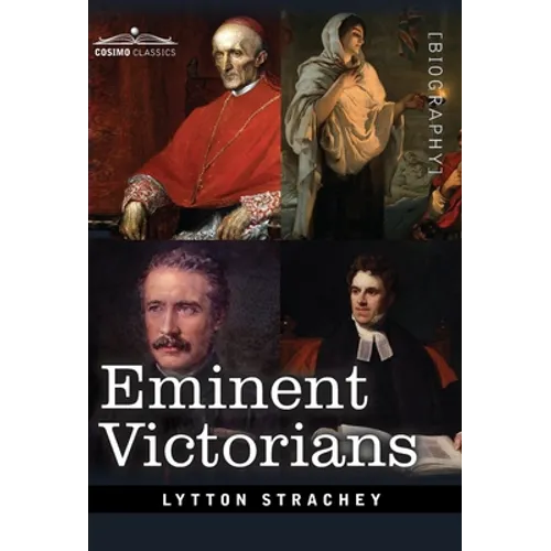 Eminent Victorians: Cardinal Manning, Florence Nightingale, Dr. Arnold and General Gordon - Hardcover