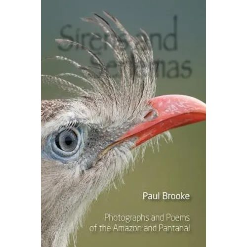 Sirens and Seriemas: Photographs and Poems of the Amazon and Pantanal - Paperback