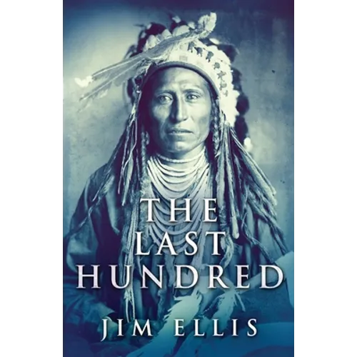 The Last Hundred: A Novel Of The Apache Wars - Paperback