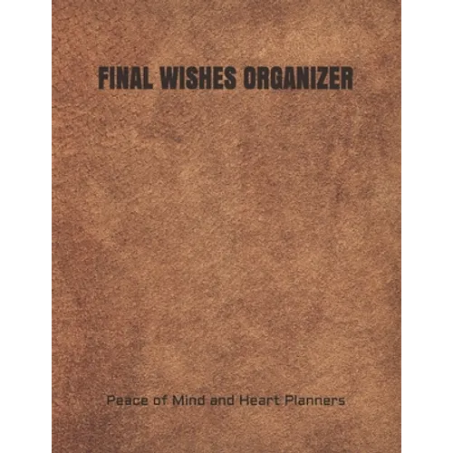 Final Wishes Organizer: End of Life Planning Organizer for the Christian Family (Estate Planning, Final Wishes, Christian Legacy, Farewells, 8.5 x 11) - Paperback