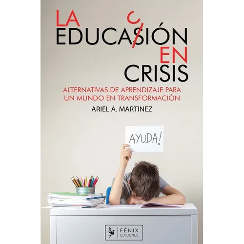 La Educación en Crisis: Alternativa de aprendizaje para un mundo en transformación - Paperback