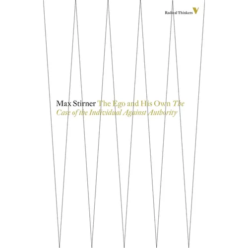 The Ego And His Own: The Case Of The Individual Against Authority - Paperback