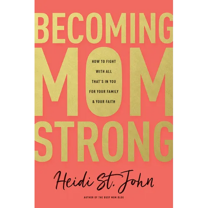 Becoming Momstrong: How to Fight with All That's in You for Your Family and Your Faith - Paperback