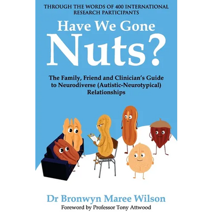 Have We Gone Nuts?: The Family, Friend and Clinician's Guide to Neurodiverse (Autistic-Neurotypical) Relationships - Paperback