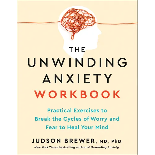 The Unwinding Anxiety Workbook: Practical Exercises to Break the Cycles of Worry and Fear to Heal Your Mind - Paperback