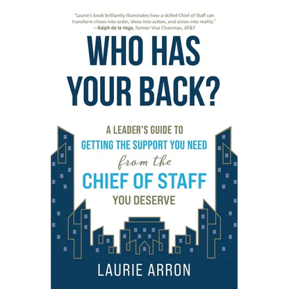 Who Has Your Back?: A Leader's Guide to Getting the Support You Need from the Chief of Staff You Deserve - Paperback
