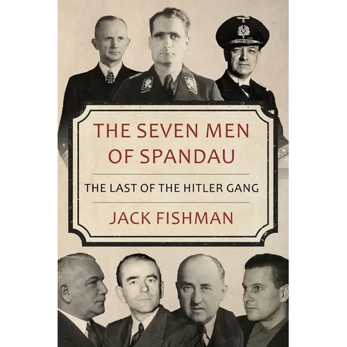 The Seven Men of Spandau: The Last of the Hitler Gang - Paperback