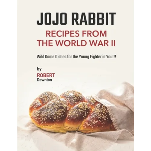 Jojo Rabbit - Recipes from the World War II: Wild Game Dishes for the Young Fighter in You!!! - Paperback