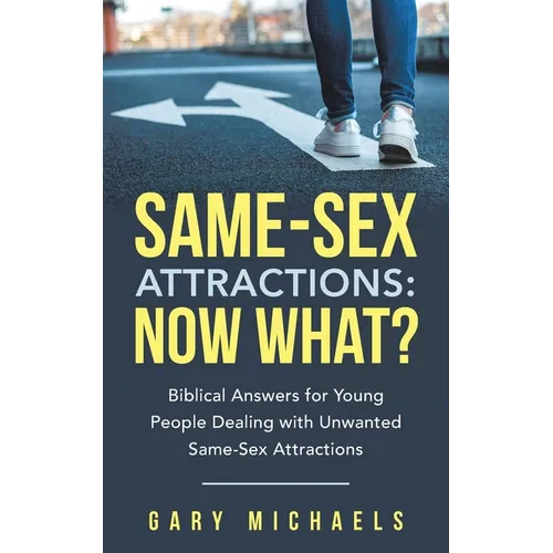 Same-Sex Attractions: Now What?: Biblical Answers for Young People Dealing with Unwanted Same-Sex Attractions - Paperback