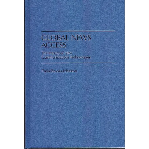 Global News Access: The Impact of New Communications Technologies - Hardcover