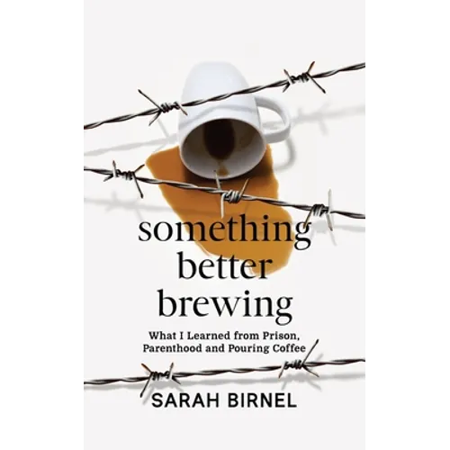 Something Better Brewing: What I Learned from Prison, Parenthood and Pouring Coffee - Paperback