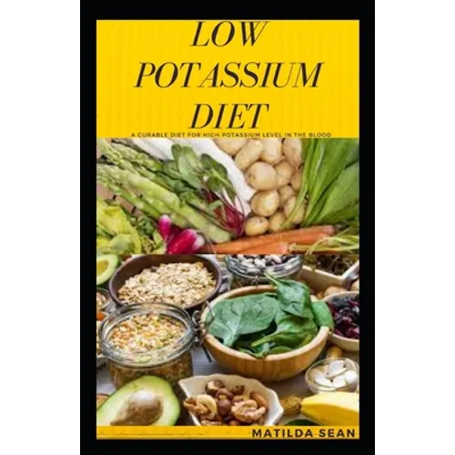 Low Potassium Diet: A very good diet that cures people with High Potassium level in the body - Paperback
