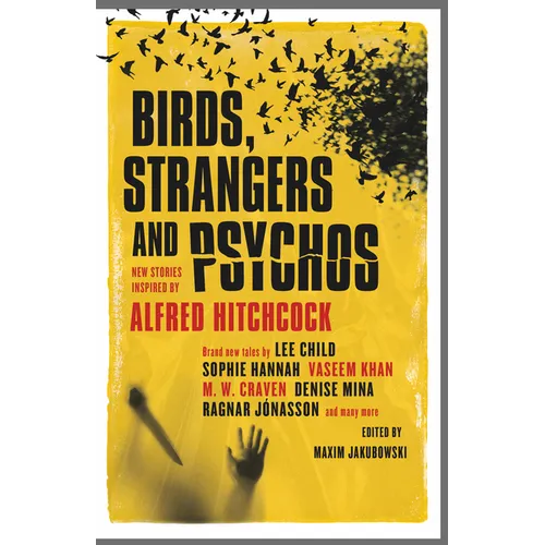 Birds, Strangers and Psychos: New Stories Inspired by Alfred Hitchcock - Hardcover