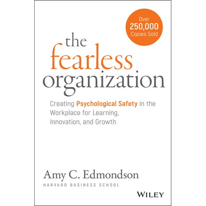 The Fearless Organization: Creating Psychological Safety in the Workplace for Learning, Innovation, and Growth - Hardcover