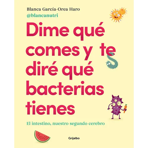 Dime Quã(c) Comes Y Te Dirã(c) Quã(c) Bacterias Tienes / Tell Me What You Eat and I'll Tell You What Bacteria You Have - Paperback