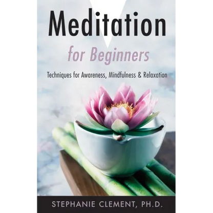 Meditation for Beginners: Techniques for Awareness, Mindfulness & Relaxation - Paperback