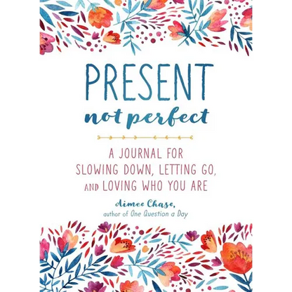 Present, Not Perfect: A Journal for Slowing Down, Letting Go, and Loving Who You Are - Paperback