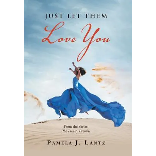 Just Let Them Love You: Book 1 from the Series: the Trinity Promise - Hardcover