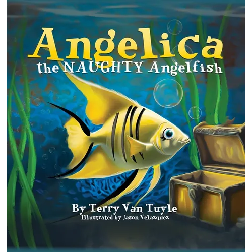 ANGELICA the NAUGHTY ANGELFISH - Hardcover