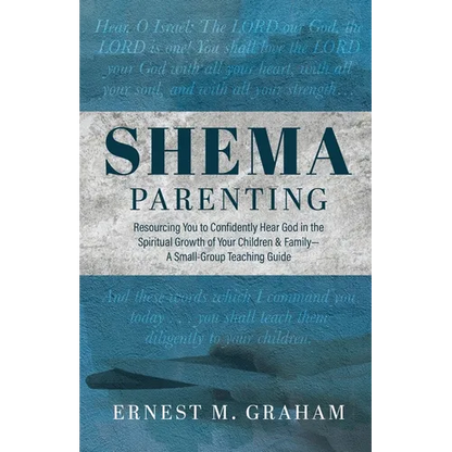 Shema Parenting: Resourcing You to Confidently Hear God in the Spiritual Growth of Your Children & Family - A Small Group Teaching Guide - Paperback