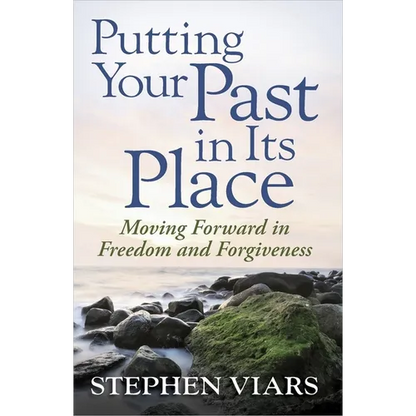 Putting Your Past in Its Place: Moving Forward in Freedom and Forgiveness - Paperback