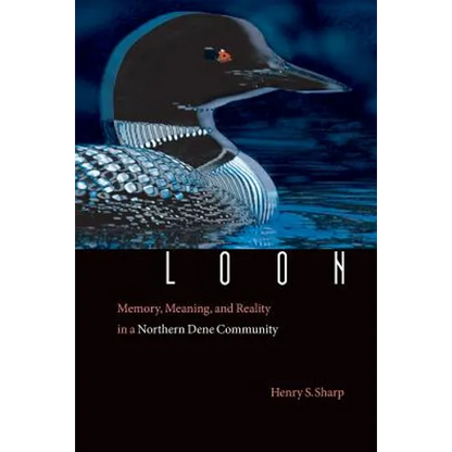 Loon: Memory, Meaning, and Reality in a Northern Dene Community - Paperback