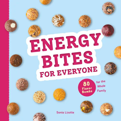 Energy Bites for Everyone: 80 Flavor Bombs for the Whole Family - Paperback