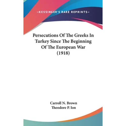 Persecutions Of The Greeks In Turkey Since The Beginning Of The European War (1918) - Hardcover