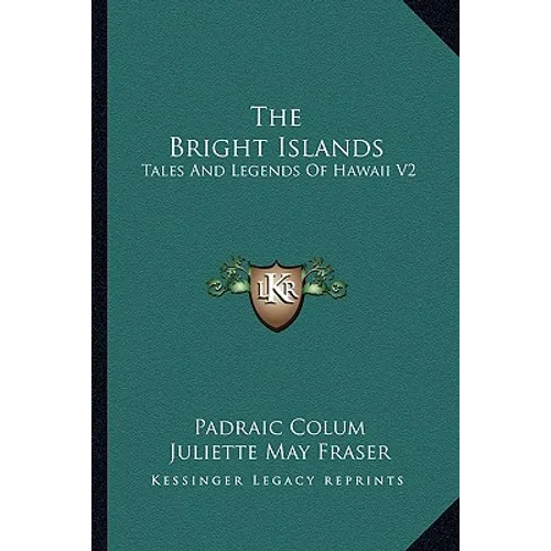 The Bright Islands: Tales And Legends Of Hawaii V2 - Paperback