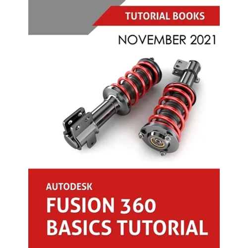 Autodesk Fusion 360 Basics Tutorial (November 2021): Colored - Paperback