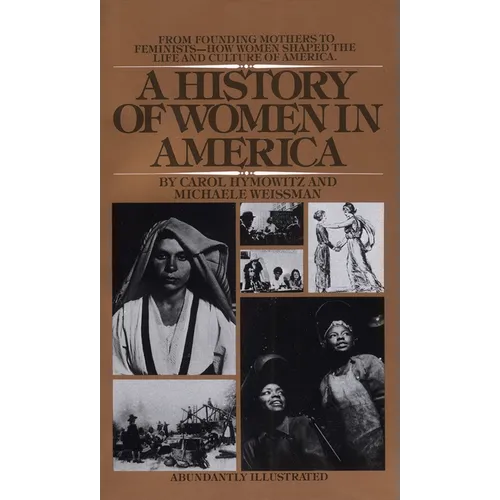 A History of Women in America: From Founding Mothers to Feminists-How Women Shaped the Life and Culture of America - Mass Market Paperbound