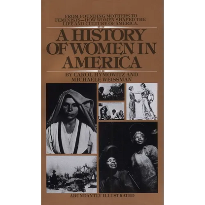 A History of Women in America: From Founding Mothers to Feminists-How Women Shaped the Life and Culture of America - Mass Market Paperbound