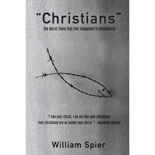 "Christians" - The Worst Thing that Ever Happened to Christianity - Paperback
