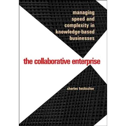Collaborative Enterprise: Managing Speed and Complexity in Knowledge-Based Businesses - Hardcover