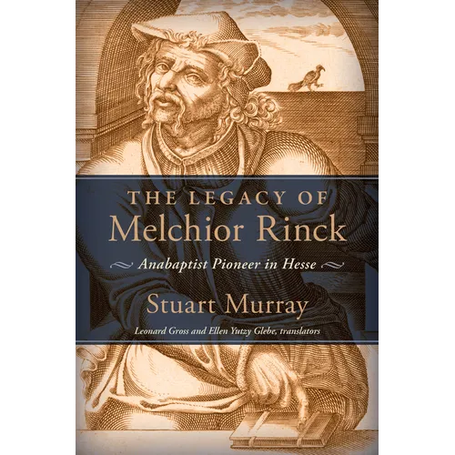 The Legacy of Melchior Rinck: Anabaptist Pioneer in Hesse - Paperback