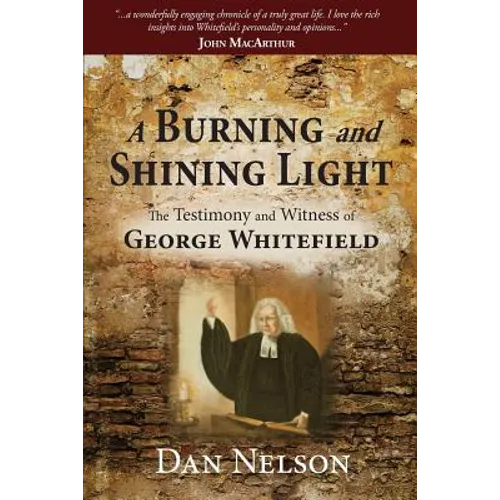 A Burning and Shining Light: The Testimony and Witness of George Whitefield - Paperback