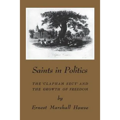 Saints in Politics: The 'Clapham Sect' and the Growth of Freedom - Paperback