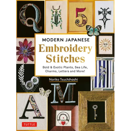 Modern Japanese Embroidery Stitches: Bold & Exotic Plants, Sea Life, Charms, Letters and More! (Over 100 Designs) - Hardcover