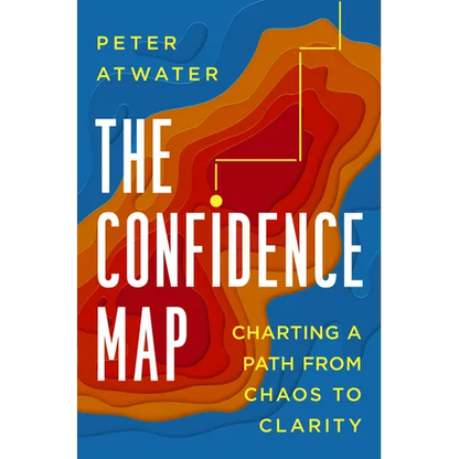 The Confidence Map: Charting a Path from Chaos to Clarity - Hardcover