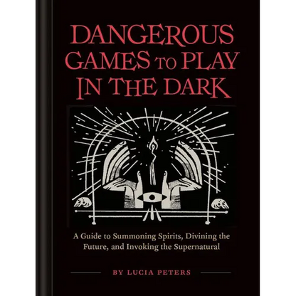 Dangerous Games to Play in the Dark: (Adult Night Games, Midnight Games, Sleepover Activities, Magic & Illusions Books) - Hardcover
