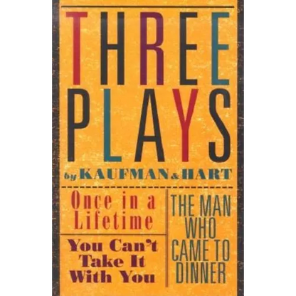 Three Plays by Kaufman and Hart: Once in a Lifetime, You Can't Take It with You and the Man Who Came to Dinner - Paperback