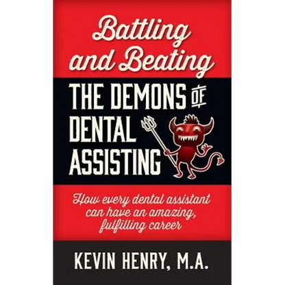 Battling and Beating the Demons of Dental Assisting: How Every Dental Assistant Can Have an Amazing, Fulfilling Career - Paperback