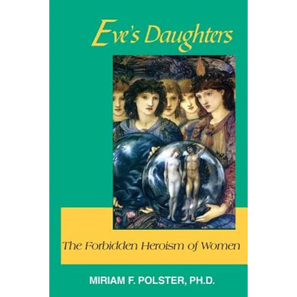 Eve's Daughters: The Forbidden Heroism of Women - Paperback