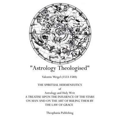 Astrology Theologised: The Spiritual Hermeneutics of Astrology and Holy Writ - Paperback